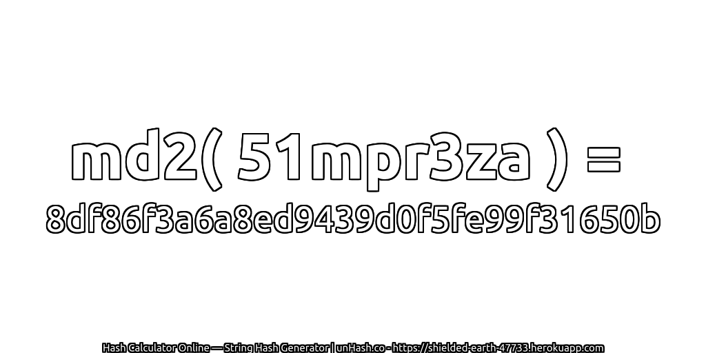md2( 51mpr3za ) = 8df86f3a6a8ed9439d0f5fe99f31650b | unHash.co