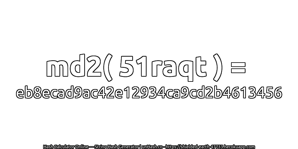 md2( 51raqt ) = eb8ecad9ac42e12934ca9cd2b4613456 | unHash.co