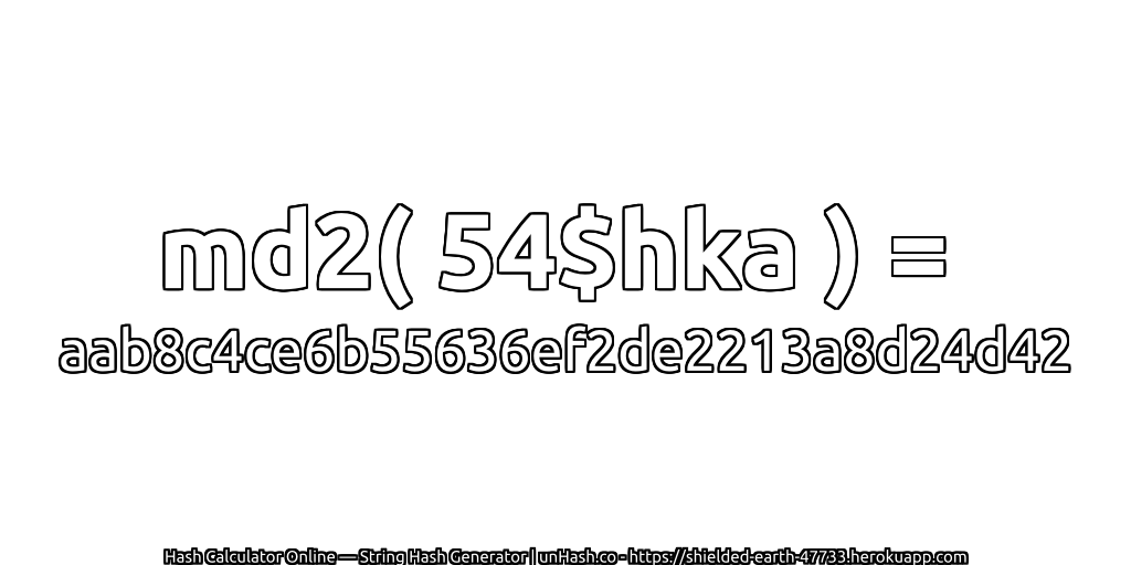 md2( 54$hka ) = aab8c4ce6b55636ef2de2213a8d24d42 | unHash.co