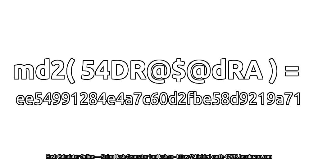 md2( 54DR@$@dRA ) = ee54991284e4a7c60d2fbe58d9219a71 | unHash.co