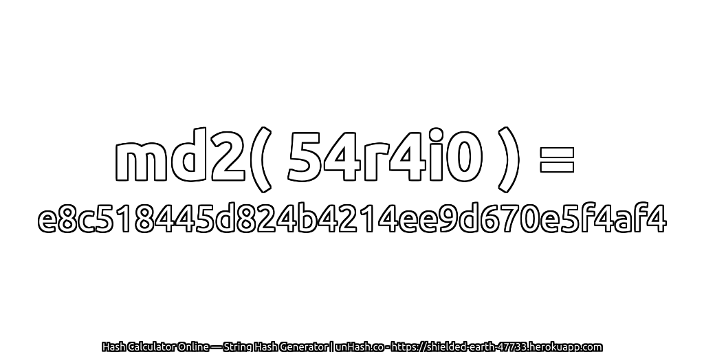 md2( 54r4i0 ) = e8c518445d824b4214ee9d670e5f4af4 | unHash.co