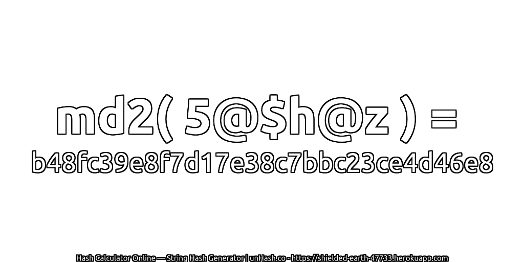 md2( 5@$h@z ) = b48fc39e8f7d17e38c7bbc23ce4d46e8 | unHash.co