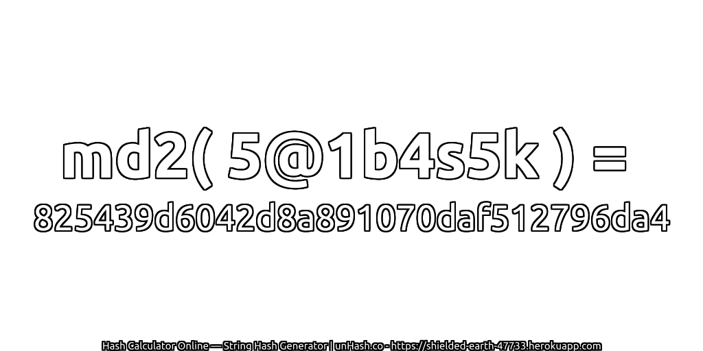 md2( 5@1b4s5k ) = 825439d6042d8a891070daf512796da4 | unHash.co