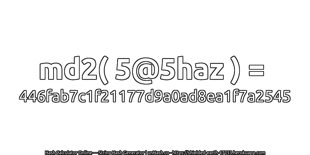md2( 5@5haz ) = 446fab7c1f21177d9a0ad8ea1f7a2545 | unHash.co