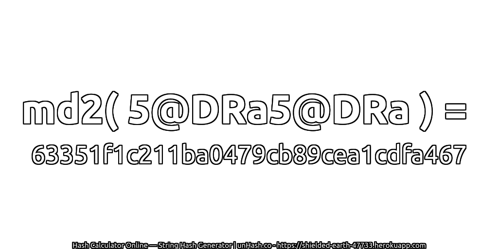 md2( 5@DRa5@DRa ) = 63351f1c211ba0479cb89cea1cdfa467 | unHash.co