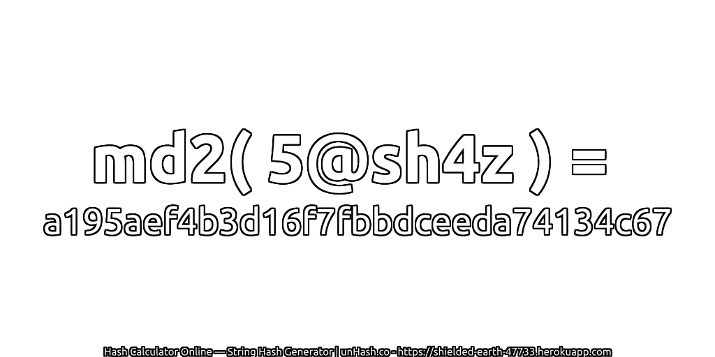 md2( 5@sh4z ) = a195aef4b3d16f7fbbdceeda74134c67 | unHash.co