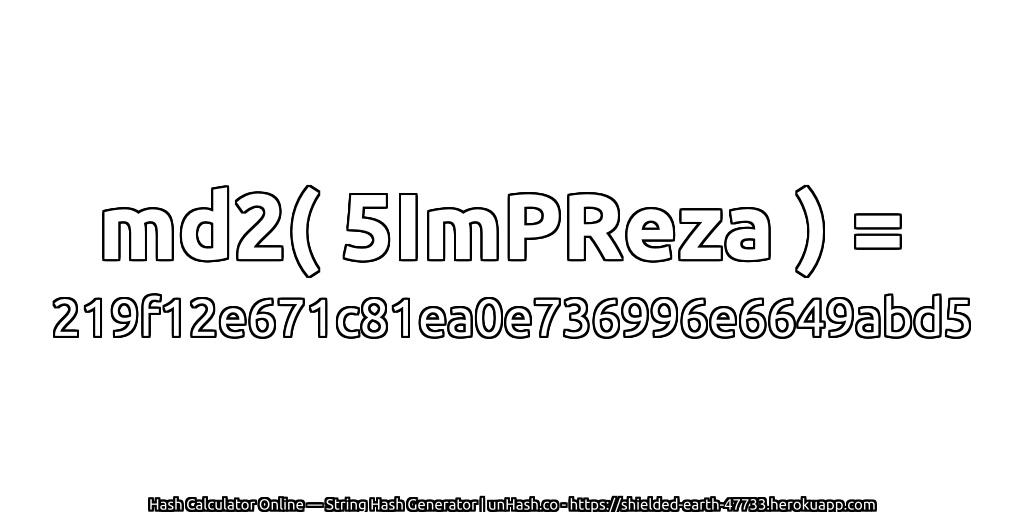md2( 5ImPReza ) = 219f12e671c81ea0e736996e6649abd5 | unHash.co