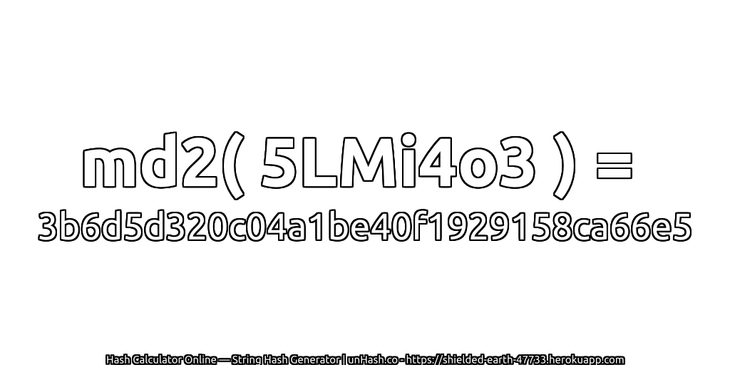 md2( 5LMi4o3 ) = 3b6d5d320c04a1be40f1929158ca66e5 | unHash.co
