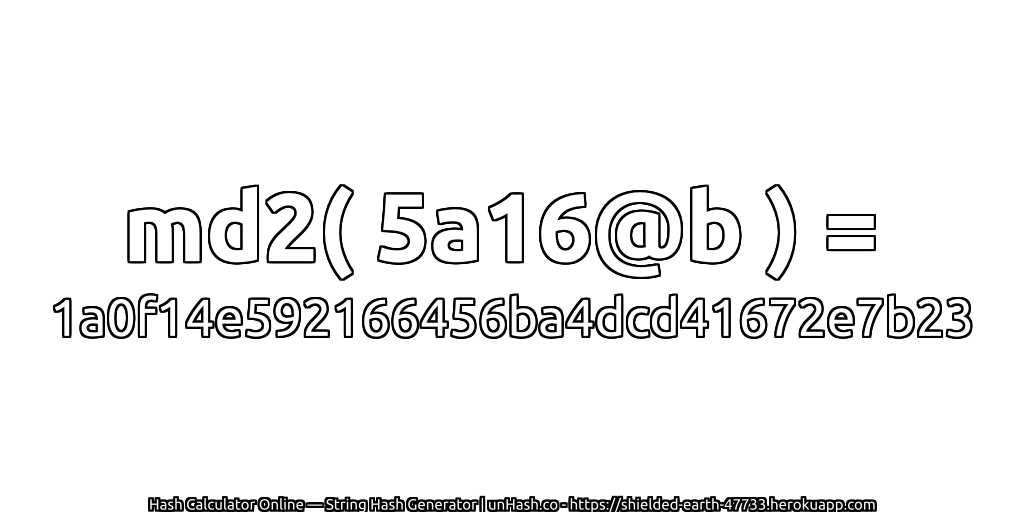 md2( 5a16@b ) = 1a0f14e592166456ba4dcd41672e7b23 | unHash.co