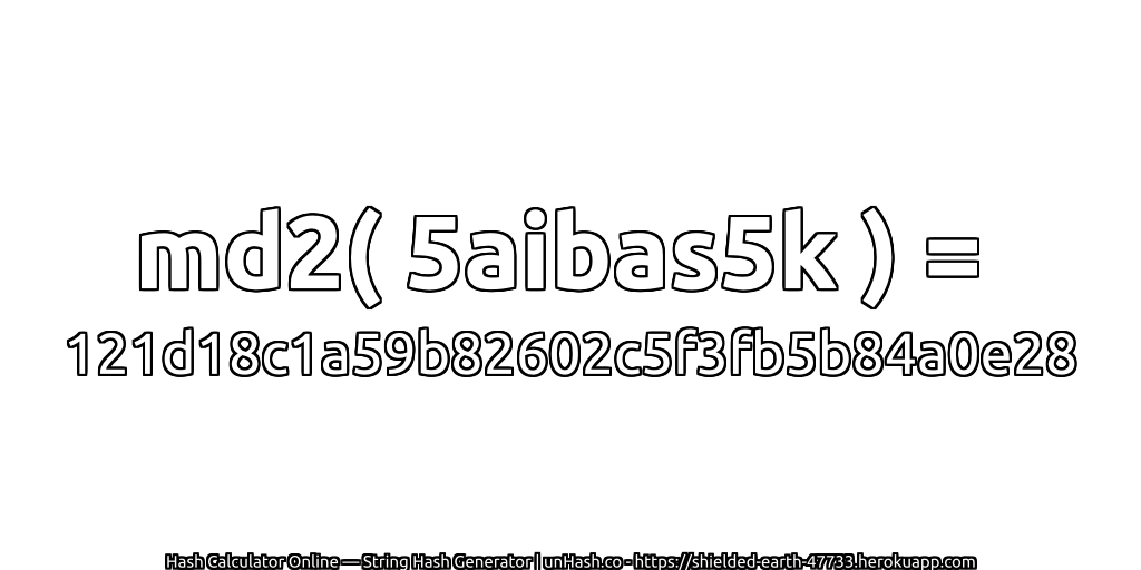 md2( 5aibas5k ) = 121d18c1a59b82602c5f3fb5b84a0e28 | unHash.co