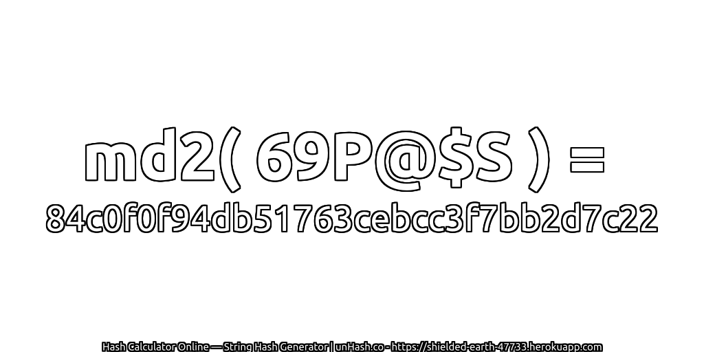 md2( 69P@$S ) = 84c0f0f94db51763cebcc3f7bb2d7c22 | unHash.co