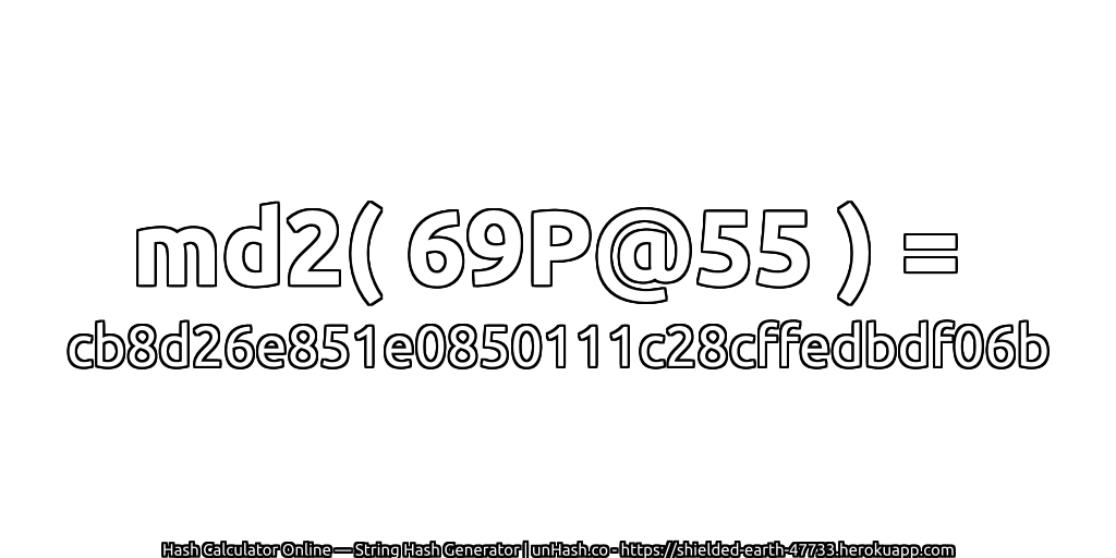 md2( 69P@55 ) = cb8d26e851e0850111c28cffedbdf06b | unHash.co