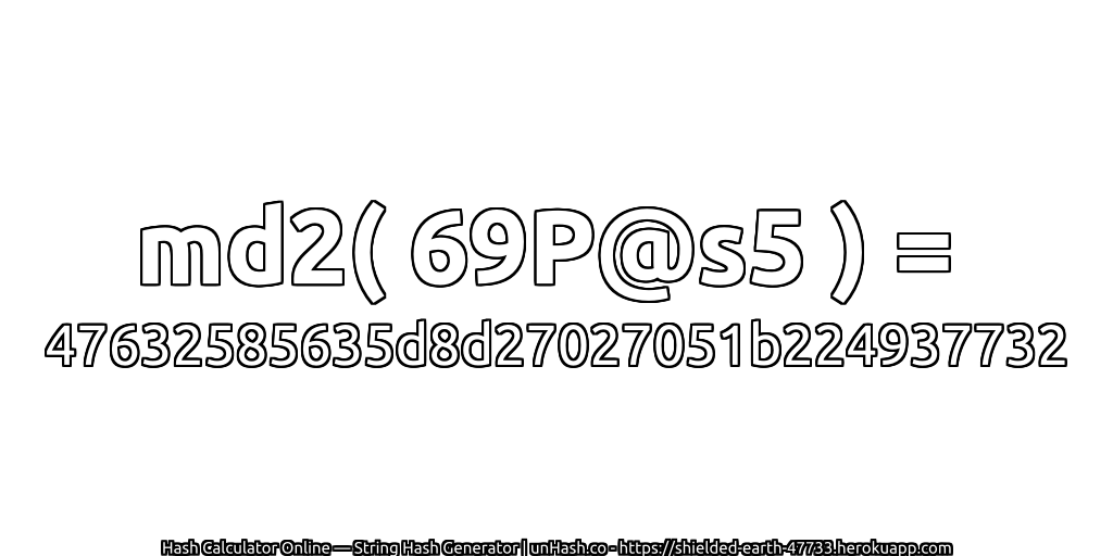 md2( 69P@s5 ) = 47632585635d8d27027051b224937732 | unHash.co