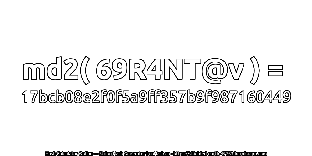 md2( 69R4NT@v ) = 17bcb08e2f0f5a9ff357b9f987160449 | unHash.co