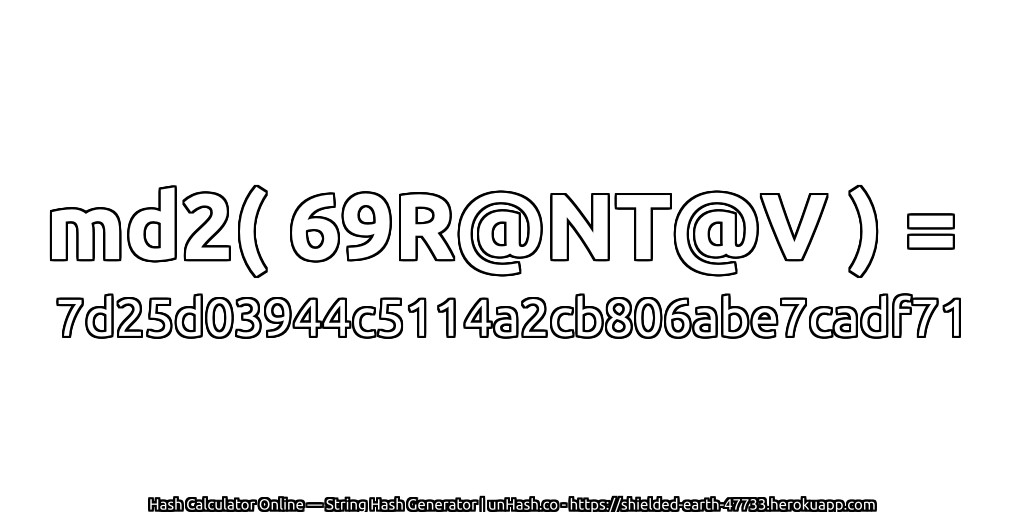 md2( 69R@NT@V ) = 7d25d03944c5114a2cb806abe7cadf71 | unHash.co