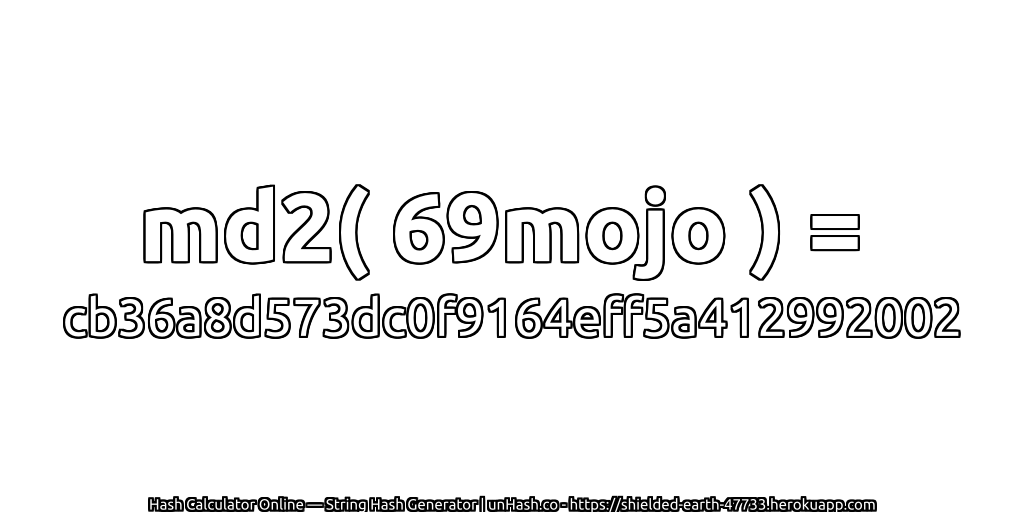md2( 69mojo ) = cb36a8d573dc0f9164eff5a412992002 | unHash.co