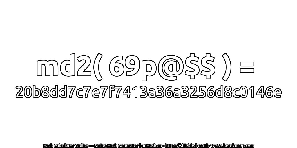 md2( 69p@$$ ) = 20b8dd7c7e7f7413a36a3256d8c0146e | unHash.co