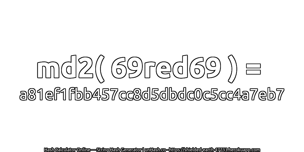 md2( 69red69 ) = a81ef1fbb457cc8d5dbdc0c5cc4a7eb7 | unHash.co