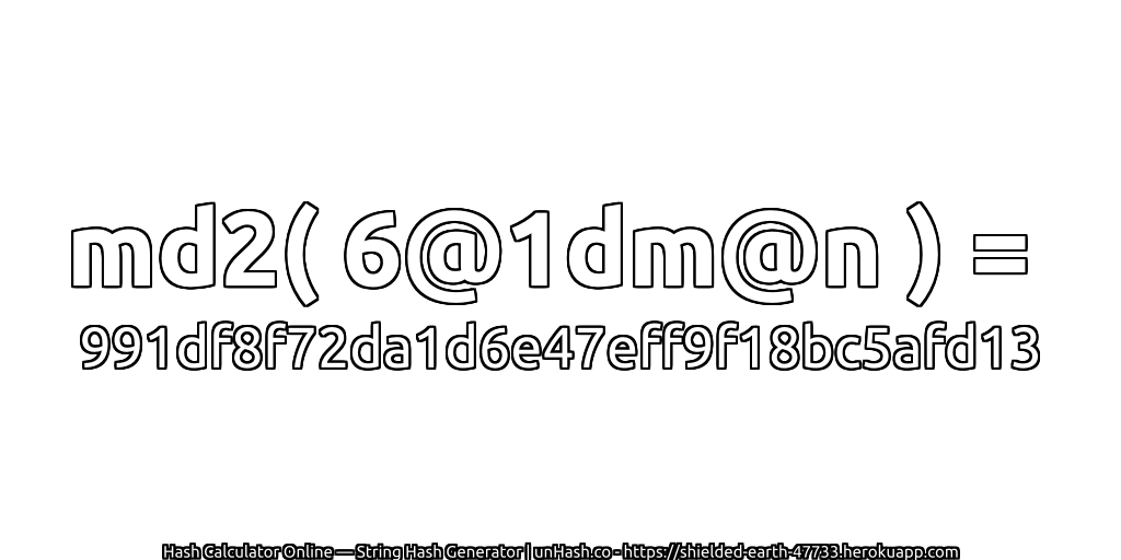 md2( 6@1dm@n ) = 991df8f72da1d6e47eff9f18bc5afd13 | unHash.co