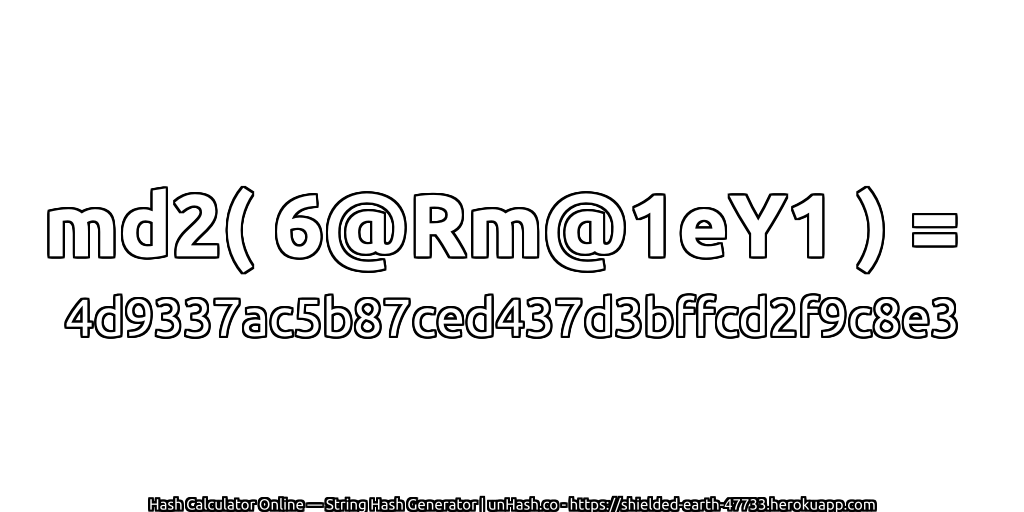 md2( 6@Rm@1eY1 ) = 4d9337ac5b87ced437d3bffcd2f9c8e3 | unHash.co