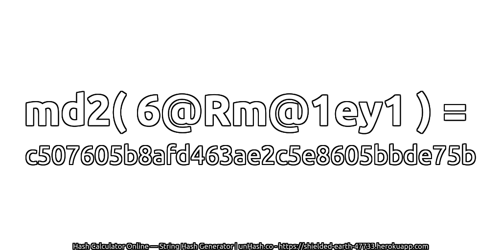 md2( 6@Rm@1ey1 ) = c507605b8afd463ae2c5e8605bbde75b | unHash.co