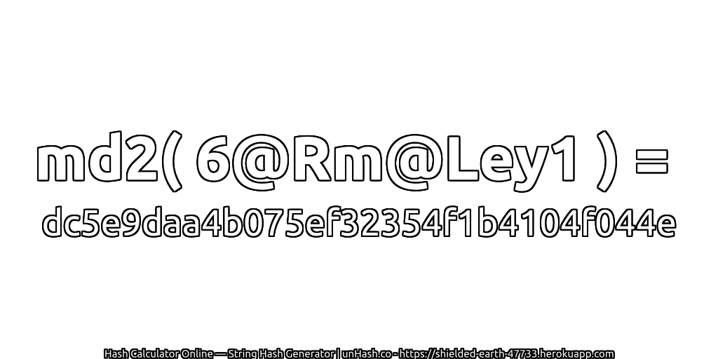 md2( 6@Rm@Ley1 ) = dc5e9daa4b075ef32354f1b4104f044e | unHash.co