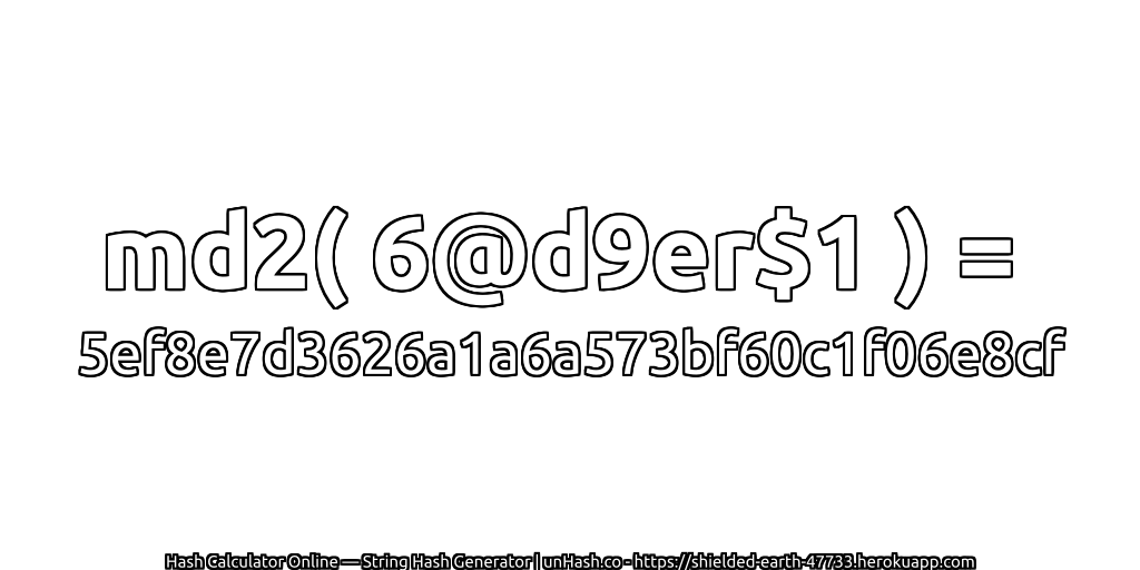 md2( 6@d9er$1 ) = 5ef8e7d3626a1a6a573bf60c1f06e8cf | unHash.co