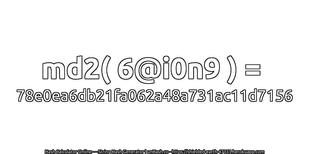 md2( 6@i0n9 ) = 78e0ea6db21fa062a48a731ac11d7156 | unHash.co