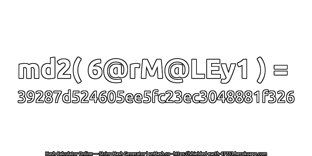 md2( 6@rM@LEy1 ) = 39287d524605ee5fc23ec3048881f326 | unHash.co