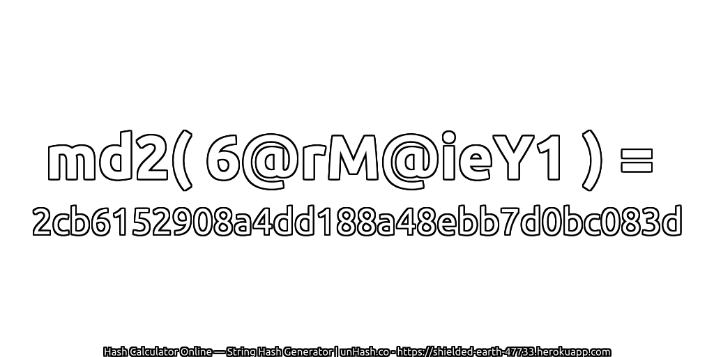 md2( 6@rM@ieY1 ) = 2cb6152908a4dd188a48ebb7d0bc083d | unHash.co