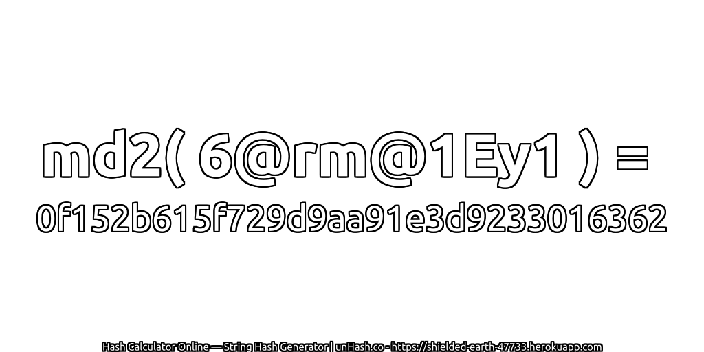 md2( 6@rm@1Ey1 ) = 0f152b615f729d9aa91e3d9233016362 | unHash.co