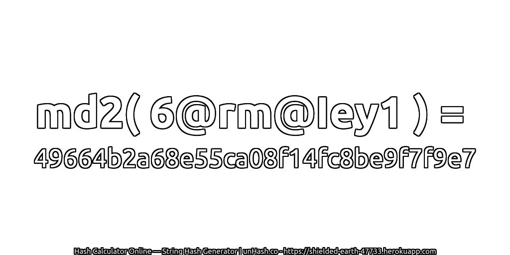 md2( 6@rm@Iey1 ) = 49664b2a68e55ca08f14fc8be9f7f9e7 | unHash.co