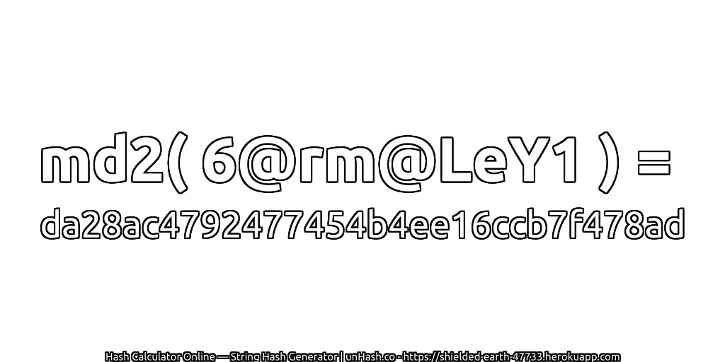 md2( 6@rm@LeY1 ) = da28ac4792477454b4ee16ccb7f478ad | unHash.co