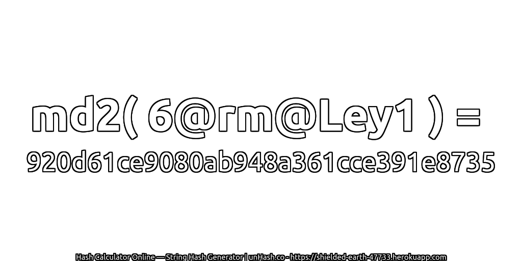 md2( 6@rm@Ley1 ) = 920d61ce9080ab948a361cce391e8735 | unHash.co