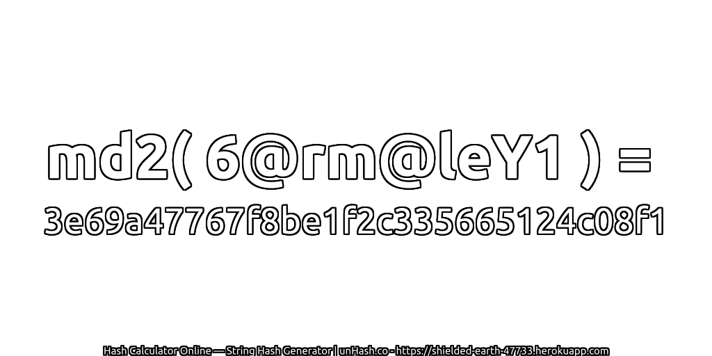 md2( 6@rm@leY1 ) = 3e69a47767f8be1f2c335665124c08f1 | unHash.co