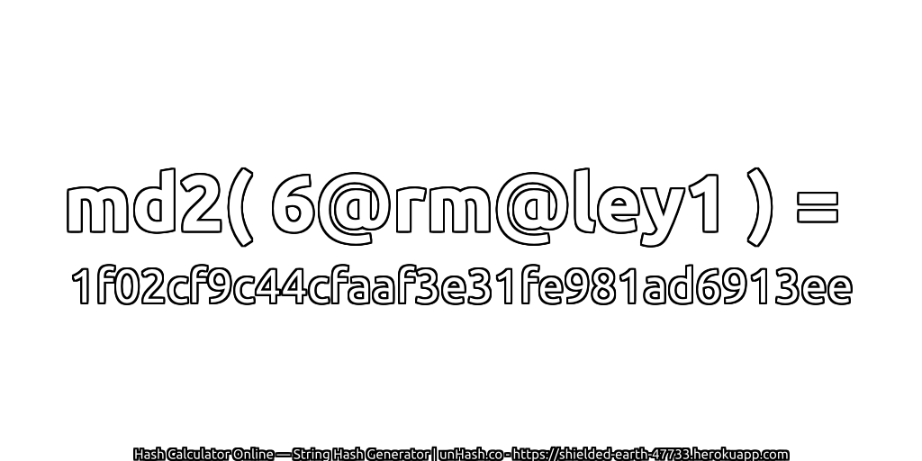 md2( 6@rm@ley1 ) = 1f02cf9c44cfaaf3e31fe981ad6913ee | unHash.co
