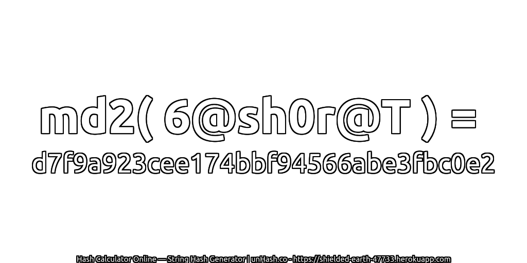 md2( 6@sh0r@T ) = d7f9a923cee174bbf94566abe3fbc0e2 | unHash.co