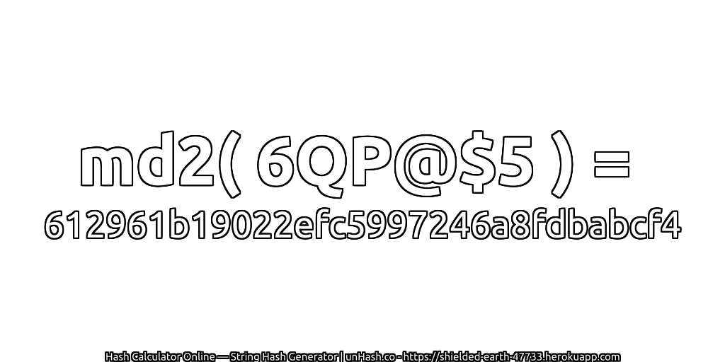 md2( 6QP@$5 ) = 612961b19022efc5997246a8fdbabcf4 | unHash.co
