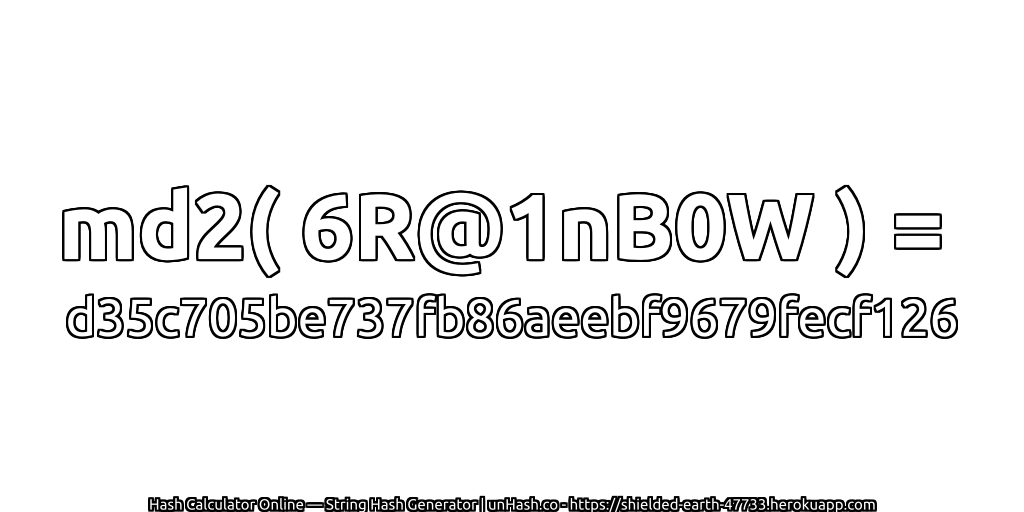 md2( 6R@1nB0W ) = d35c705be737fb86aeebf9679fecf126 | unHash.co