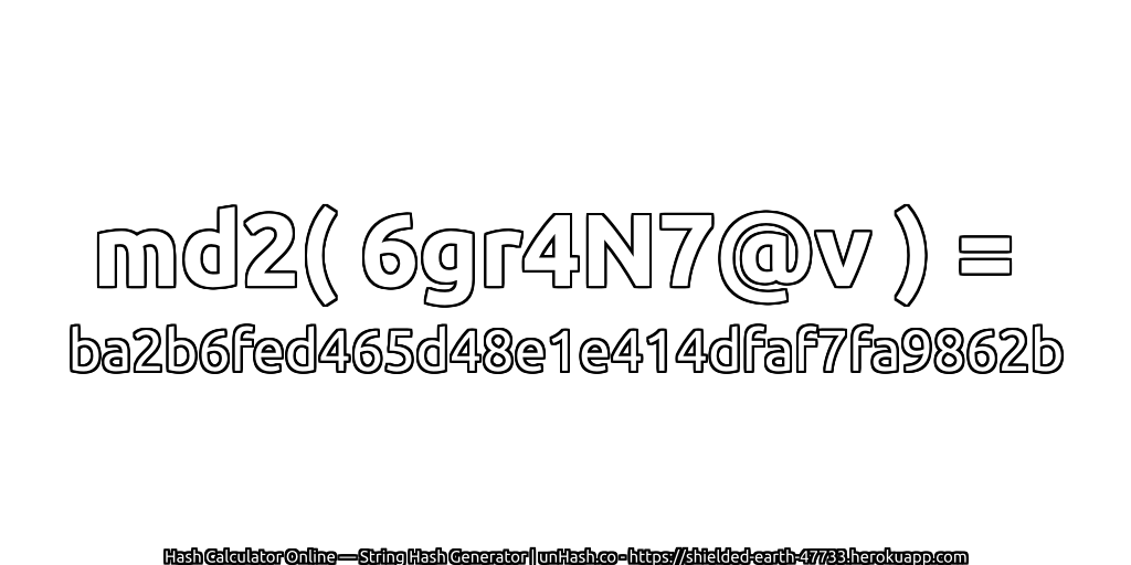 md2( 6gr4N7@v ) = ba2b6fed465d48e1e414dfaf7fa9862b | unHash.co