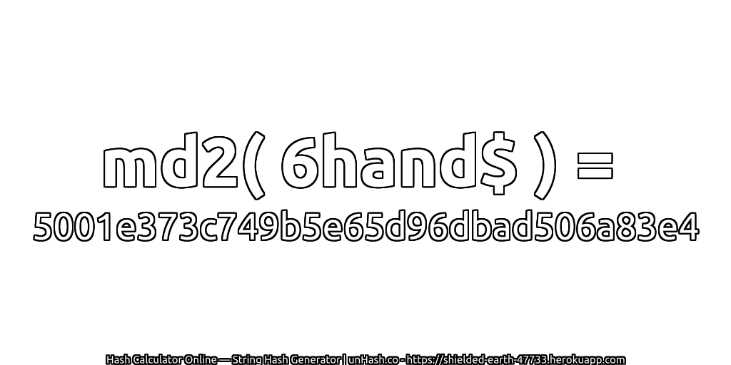md2( 6hand$ ) = 5001e373c749b5e65d96dbad506a83e4 | unHash.co