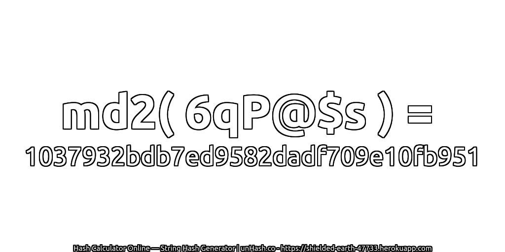 md2( 6qP@$s ) = 1037932bdb7ed9582dadf709e10fb951 | unHash.co