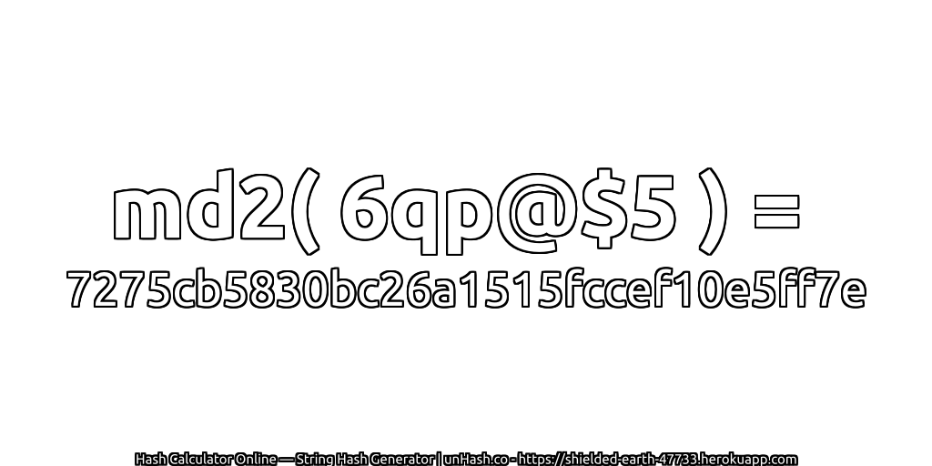 md2( 6qp@$5 ) = 7275cb5830bc26a1515fccef10e5ff7e | unHash.co