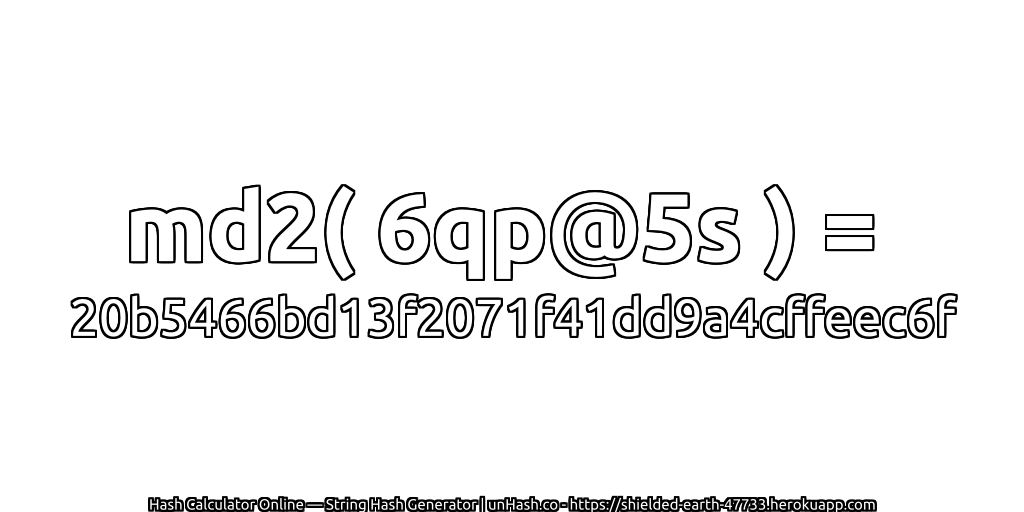 md2( 6qp@5s ) = 20b5466bd13f2071f41dd9a4cffeec6f | unHash.co
