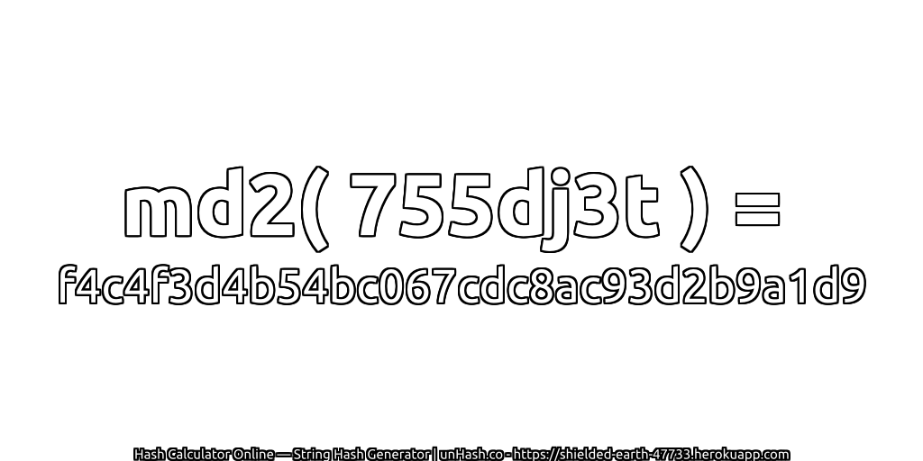 md2( 755dj3t ) = f4c4f3d4b54bc067cdc8ac93d2b9a1d9 | unHash.co