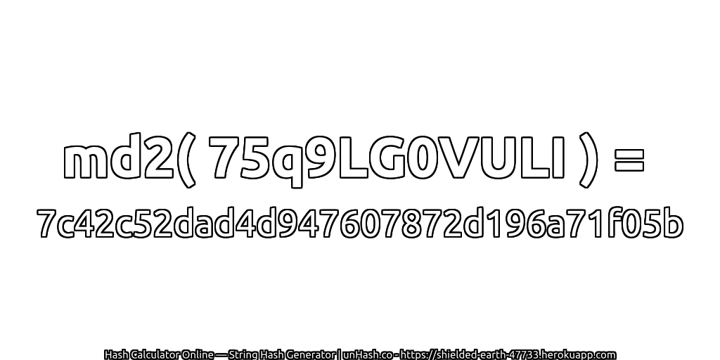 md2( 75q9LG0VULI ) = 7c42c52dad4d947607872d196a71f05b | unHash.co