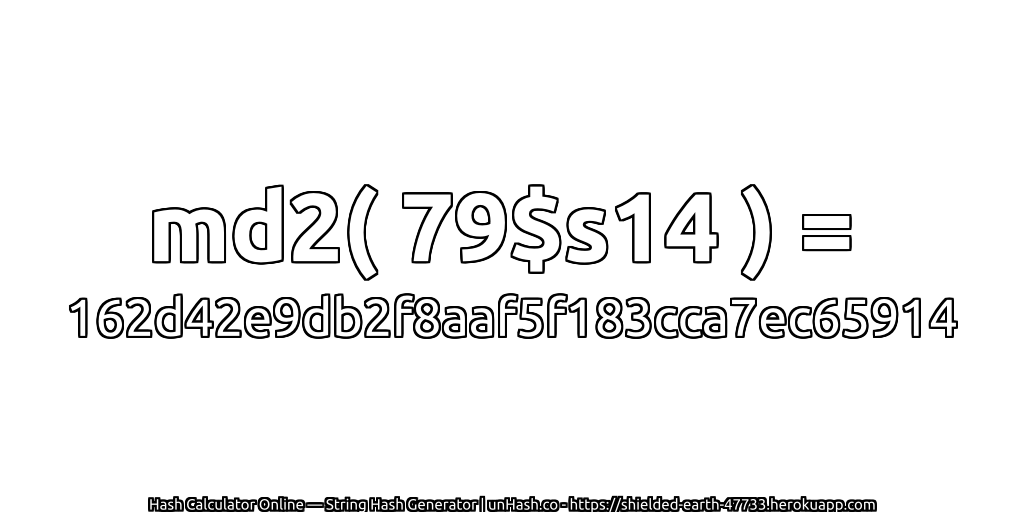 md2( 79$s14 ) = 162d42e9db2f8aaf5f183cca7ec65914 | unHash.co