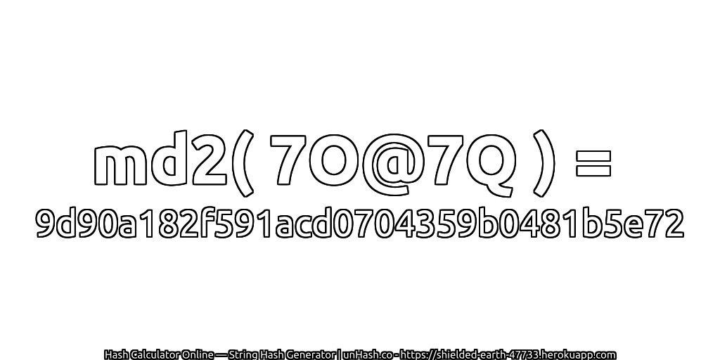 md2( 7O@7Q ) = 9d90a182f591acd0704359b0481b5e72 | unHash.co