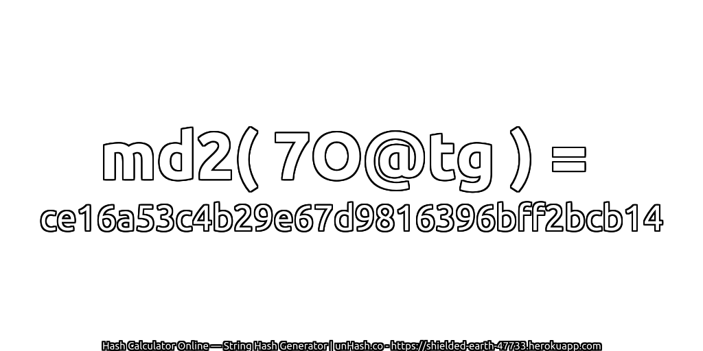 md2( 7O@tg ) = ce16a53c4b29e67d9816396bff2bcb14 | unHash.co