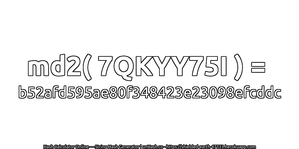 md2( 7QKYY75I ) = b52afd595ae80f348423e23098efcddc | unHash.co